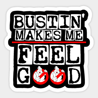 Bustin' makes me feel good Sticker